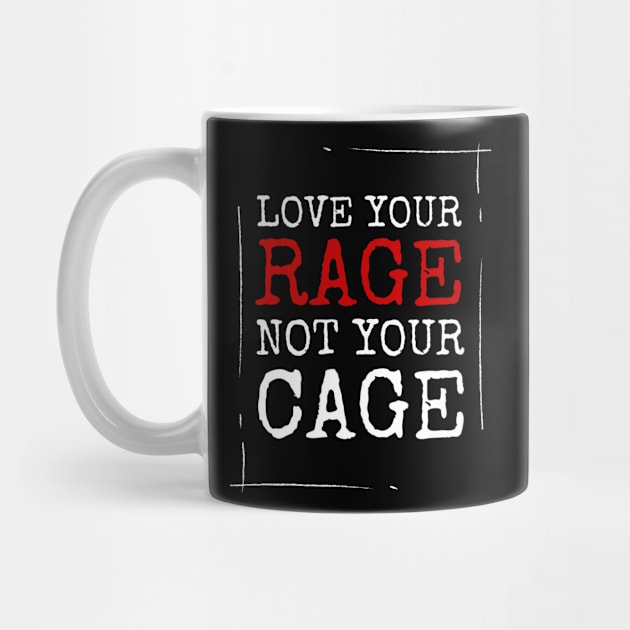 Love your Rage - not your Cage. by Rules of the mind